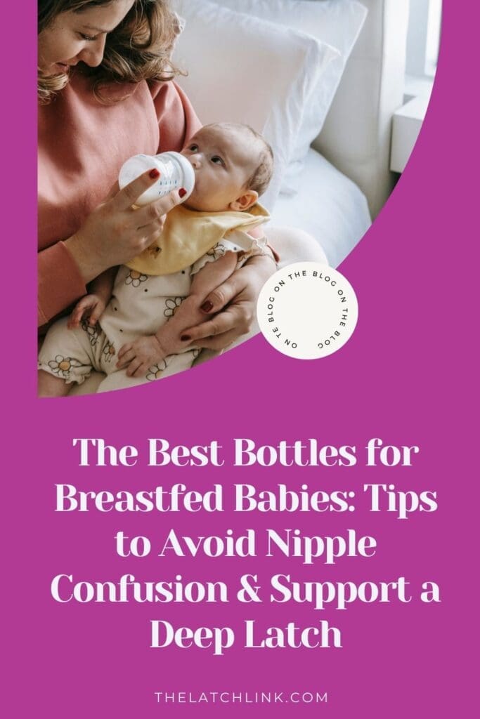 The Best Bottles for Breastfed Babies: Tips to Avoid Nipple Confusion & Support a Deep Latch | The Latch Link